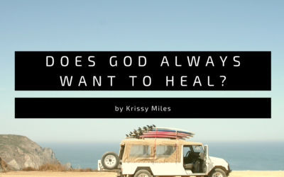 Does God ALWAYS Want to Heal?